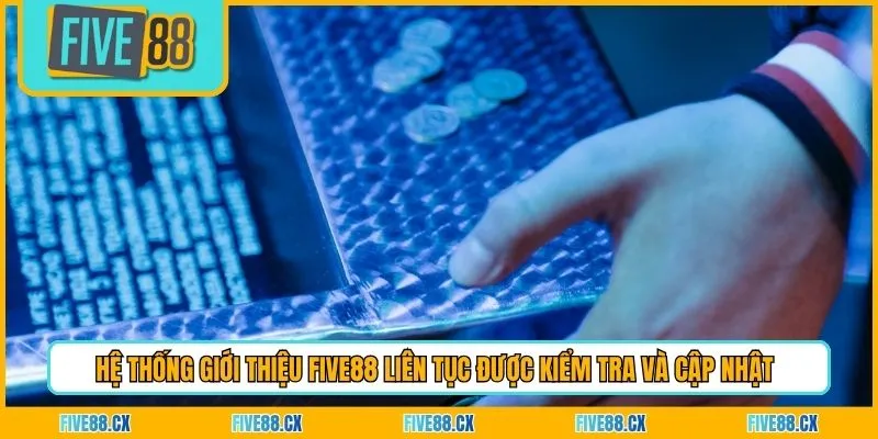 Hệ thống giới thiệu Five88 liên tục được kiểm tra và cập nhật