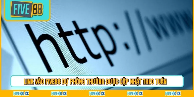 Link vào Five88 dự phòng thường được cập nhật theo tuần
