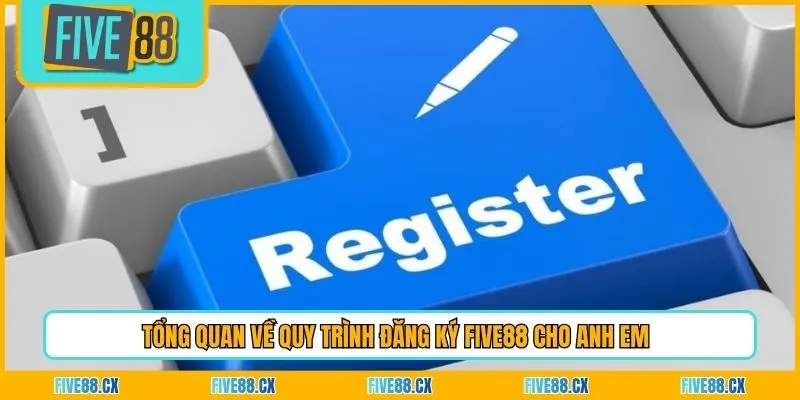 Tổng quan về quy trình đăng ký Five88 cho anh em