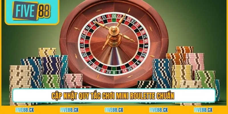 Cập nhật quy tắc chơi Mini Roulette chuẩn