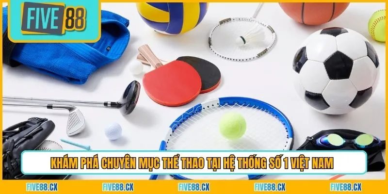 Khám phá chuyên mục thể thao tại hệ thống số 1 Việt Nam